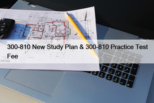 300-810 New Study Plan & 300-810 Practice Test ...