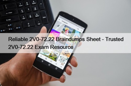 Reliable 2V0-72.22 Braindumps Sheet - Trusted 2V0-72.22 Exam ...