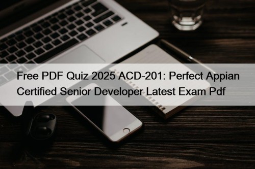 Free PDF Quiz 2025 ACD-201: Perfect Appian Certified ...